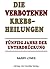 Die verbotenen Krebsheilungen