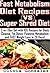 Fast Metabolism Diet Recipes vs. Super Shred Diet: 2-in-1 Box Set with 105 Recipes for Body Cleanse, Fat Detox, Flawless Metabolism and FAST Weight Loss in 28 Days!