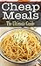Cheap Meals: The Ultimate Guide