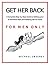 Get Her Back: FOR MEN ONLY ...