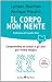 Il corpo non mente: Comprendere se stessi e gli altri per vivere meglio (Wellness Paperback) (Italian Edition)