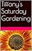 Tiffany's Saturday in the Garden by Jessica Caverly