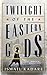 Twilight of the Eastern Gods by Ismail Kadare