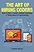 The Art of Hiring Coders: How to Hire a Coder without Knowing a Thing about Programming (Startup Nation)