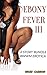 Ebony Fever III: BWWM 6 Story Interracial Older Man Younger Woman Bundle