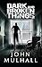 Dark and Broken Things by John Mulhall