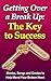 Getting over a Break up: The Key to Success (Break Up Recovery, Dating Again): Movies, Songs and Quotes to Help You Mend Your Broken Heart