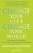 Change Your Life, Change Your World: 10 Spiritual Lessons for a New Way of Being and Living