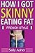 How I Got Skinny Eating Fat by Sally Asher