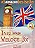 Inglese Veloce 3X. Corso di Lingua per Imparare l’Inglese in 30 Giorni con Esercizi, Tecniche di Memoria Facile, Test Online, Grammatica da Zero (libri ... Online, Grammatica da Zero (Italian Edition)