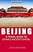 Pocket Beijing - An Insider's Guide to China's Ancient Capital for the First Time Visitor