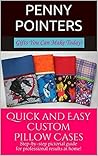 Quick and Easy Custom Pillow Cases: Step-by-step pictorial guide for professional results at home! (Gifts You Can Make Today)