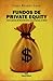 FUNDOS DE PRIVATE EQUITY: COMO AGENTES DE FINANCIAMENTO PARA EMPRESAS NO BRASIL (Portuguese Edition)