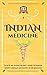 Indian Medicine: Teach Me Everything I Need To Know About Indian Medicine In 30 Minutes (Natural Remedies - Native American - Eastern - Healing - Herbs)
