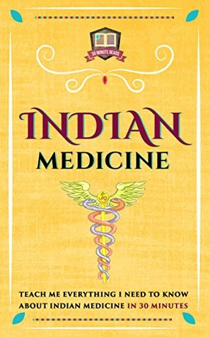 Indian Medicine: Teach Me Everything I Need To Know About Indian Medicine In 30 Minutes (Natural Remedies - Native American - Eastern - Healing - Herbs)