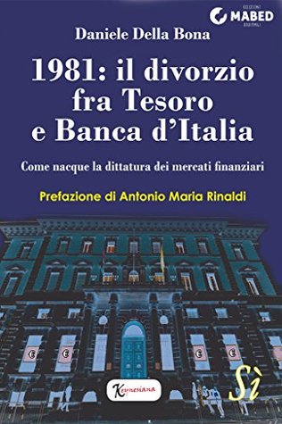 1981: il divorzio fra Tesoro e Banca d'Italia: Come nacque la dittatura dei mercati finanziari (Italian Edition)