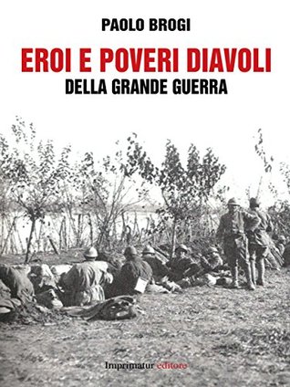 Eroi e poveri diavoli della grande guerra (Kindle Edition)