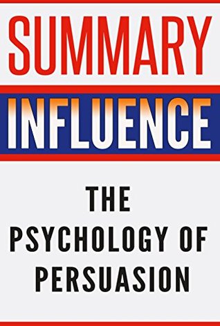 Summary: Influence: The Psychology of Persuasion (Influence, The Psychology of Persuasion, Robert B. Cialdini)