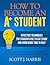 How to Become an A+ Student by Scott J. Harris
