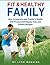 Fit & Healthy Family: How to Improve your Family’s Health with Proven Techniques, Tips and Yummy Recipes