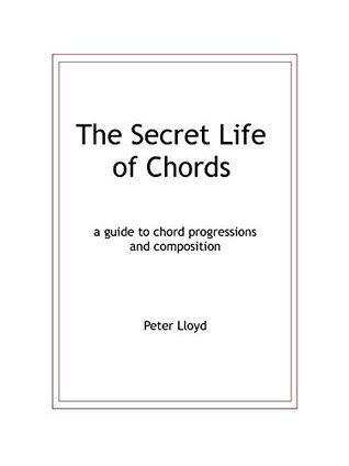 The Secret Life of Chords: A guide to chord progressions and composition (Kindle Edition)