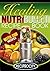 The NutriBullet Healing Recipe Book: 200 Therapeutic Medicinal Delicious and Nutritious Blast and Smoothie Recipes