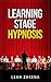 Learning Stage Hypnosis (Different Interests Series Book 1)