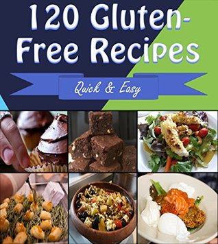 Gluten Free: 120 Quick and Easy Gluten-Free Recipes for Snacks, Appetizers, Dinner and Dessert - The Gluten-Free Cookbook for Beginners – Super Easy Gluten-Free Recipes for Busy People on the Go (Kindle Edition)