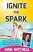 Ignite The Spark: 7 Strategies For Mature Women For Reinventing Your Relationship and Reigniting Your Passion (Relationship Advice for Women and How to ... and How to Save Your Marriage Book 1)