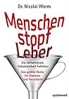 Menschenstopfleber: Die verharmloste Volkskrankheit Fettleber. Das größte Risiko für Diabetes und Herzinfarkt