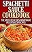 Spaghetti Sauce Cookbook: The Most Delicious Homemade Pasta Sauce Recipes (Italian Cookbook)