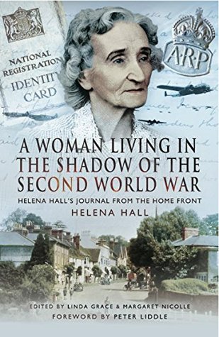 A Woman Living in the Shadow of the Second World War: Helena Hall's Journal from the Home Front (Kindle Edition)