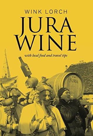Jura Wine: With Local Food and Travel Tips (Kindle Edition)