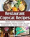 Delicious Restaurant Copycat Recipes: Make Your Favorite Restaurant Menu Items In The Comfort Of Your Own Home!