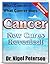 Cancer: New Cures Revealed - Cure Your Cancer in 14-45 Days with Incredible New, Cutting Edge Medical Techniques and Cancer Curing Treatments (Cancer Cures Book 1)