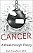 Cancer: A Breakthrough Theory