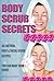 Body Scrub Secrets: All Natural Body & Facial Scrub Recipes You Can Make at Home