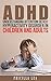 ADHD - Attention Deficit Hyperactivity Disorder in Children and Adults
