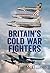Britain's Cold War Fighters