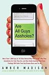 Are All Guys Assholes? by Amber Madison