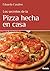 Los secretos de la pizza hecha en casa (Sabores y placeres del buen gourmet) (Spanish Edition)
