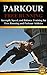 Parkour: Strength, Speed, and Balance Training for Free Running and Parkour Athletes (Learn Parkour and Free Running Book 1)