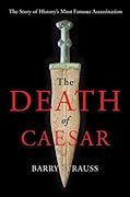 The Death of Caesar: The Story of History's Most Famous Assassination