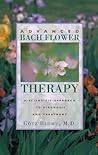 Advanced Bach Flower Therapy: A Scientific Approach to Diagnosis and Treatment Advanced Bach Flower Therapy: A Scientific Approach to Diagnosis and Treatment