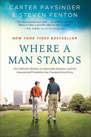 Where a Man Stands: Two Different Worlds, An Impossible Situation, and the Unexpected Friendship that Changed Everything