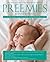 Preemies: The Essential Guide for Parents of Premature Babies