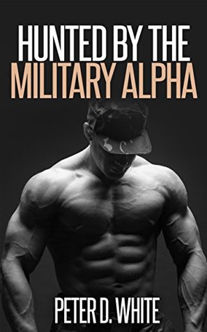 Hunted by the Military Alpha (Gay Older Man Straight Man First Time Erotica)