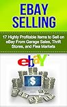 Selling on Ebay: 17 Highly profitable Items to Sell on eBay From Thrift Stores, Garage Sales, and Flea Markets (selling on ebay, how to sell on ebay, ebay ... ebay business, ebay, ebay marketing,)