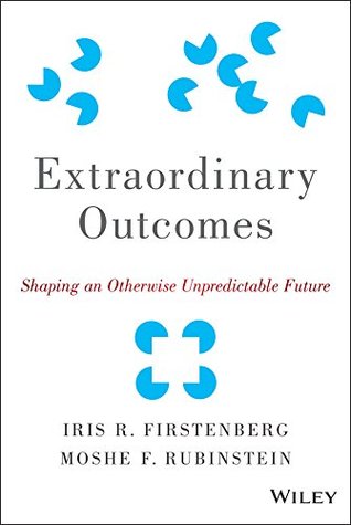 Extraordinary Outcomes: Shaping an Otherwise Unpredictable Future (Kindle Edition)