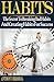 Habits: The Secret To Breaking Bad Habits and Creating Habits For Success